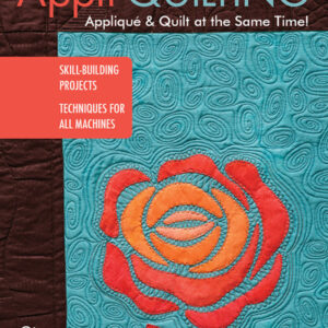 Appli-quilting - Appliqué and Quilt at the Same Time! A revolutionary quilting technique for longarm and domestic machines